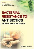 Boyan B. Bonev, Nicholas M. Brown — Bacterial resistance to antibiotics : from molecules to man