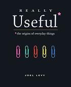 Joel Levy — Really Useful* : *the origins of everyday things