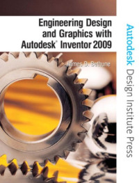 James D. Bethune — Engineering Design and Graphics with Autodesk Inventor 2009