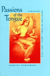 Sumathi Ramaswamy — Passions of the Tongue: Language Devotion in Tamil India, 1891-1970 (Studies on the History of Society and Culture)