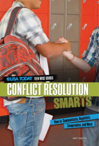 Doeden, Matt — Conflict resolution smarts: how to communicate, negotiate, compromise, and more