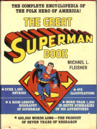 Michael L. Fleisher — The Great Superman Book (The Complete Encyclopedia of Comic Book Heroes, Vol. 3)