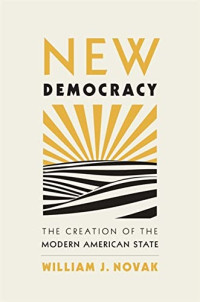 William J. Novak — New Democracy: The Creation of the Modern American State