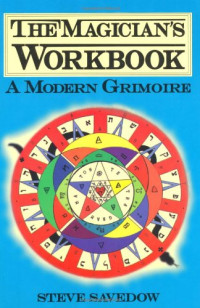 Steve Savedow — The Magician's Workbook: A Modern Grimoire