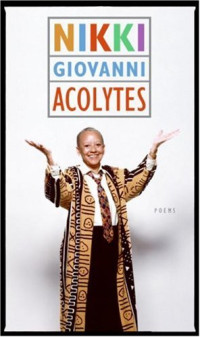 Nikki Giovanni — Acolytes - Poems