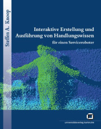 Steffen A. Knoop — Interaktive Erstellung und Ausfuhrung von Handlungswissen fur einen Serviceroboter German