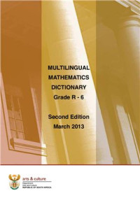Terminology Coordination Section — Multilingual mathematics dictionary, Grade R to 6: English; Afrikaans; isiZulu; isiXhosa; siSwati; isiNdebele; Setswana; Sepedi; Sesotho; Tshivenḓa; Xitsonga