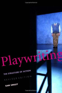 Prof. Sam Smiley — Playwriting: The Structure of Action, Revised and Expanded Edition