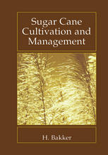 H. Bakker (auth.) — Sugar Cane Cultivation and Management