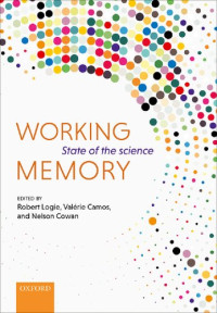 Robert Logie, Valerie Camos, Nelson Cowan — Working Memory: The State of the Science