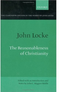 John Locke — The Reasonableness of Christianity As Delivered in the Scriptures (Clarendon Edition of the Works of John Locke)