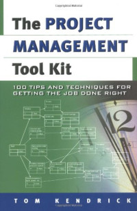 Tom Kendrick — The Project Management Tool Kit: 100 Tips and Techniques for Getting the Job Done Right