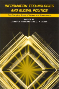 James N. Rosenau, J. P. Singh — Information Technologies and Global Politics: The Changing Scope of Power and Governance