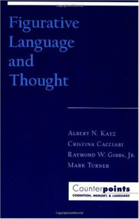 Albert N. Katz, Cristina Cacciari, Raymond W. Gibbs Jr., Mark Turner — Figurative Language and Thought (Counterpoints: Cognition, Memory, and Language)