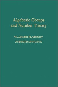 Vladimir Platonov, Andrei Rapinchuk, Rachel Rowen — Algebraic groups and number theory