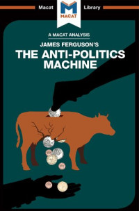 Julie Jenkins — An Analysis of James Ferguson's The Anti-Politics Machine (The Macat Library)