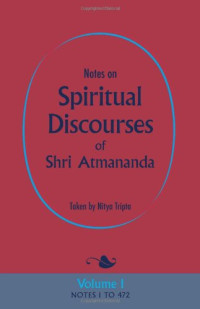 Shri Atmananda — Notes on Spiritual Discourses of Shri Atmananda: Volume 1,2,3