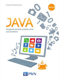 Barteczko, Krzysztof — Java : programowanie praktyczne od podstaw