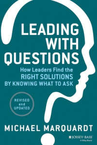 Marquardt, Michael J — Leading with Questions: How Leaders Find the Right Solutions by Knowing What to Ask
