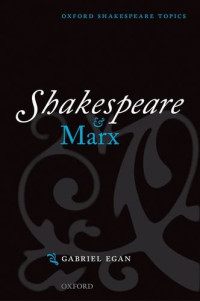 Gabriel Egan — Shakespeare and Marx (Oxford Shakespeare Topics)