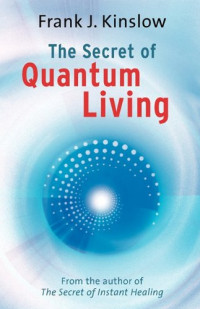 Frank Joseph Kinslow — The Secret of Quantum Living