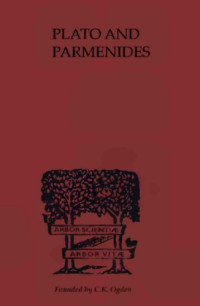 Francis MacDonald Cornford — Plato and Parmenides: Parmenides’ "Way of Truth" and Plato’s "Parmendies" translated with an Introduction and a running Commentary