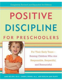 Nelsen, Jane;Erwin, Cheryl;Duffy, Roslyn Ann — Positive Discipline for Preschoolers: For Their Early Years--Raising Children Who are Responsible, Respectful, and Resourceful