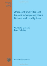 Martin W. Liebeck, Gary M. Seitz — Unipotent and nilpotent classes in simple algebraic groups and Lie algebras