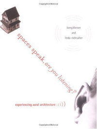Barry Blesser, Linda-Ruth Salter — Spaces Speak, Are You Listening?: Experiencing Aural Architecture