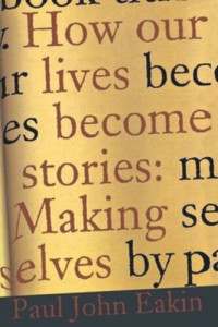 Paul John Eakin — How Our Lives Become Stories: Making Selves