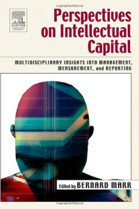 Bernard Marr — Perspectives on Intellectual Capital: Multidisciplinary Insights Into Management, Measurement, and Reporting