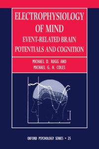 Michael D. Rugg, Michael G. H. Coles — Electrophysiology of Mind: Event-Related Brain Potentials and Cognition (Oxford Psychology)
