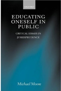Michael S. Moore — Educating Oneself in Public - Critical Essays in Jurisprudence.