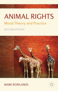 Mark Rowlands — Animal Rights: Moral Theory and Practice - 2nd edition