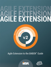 IIBA,, Agile Alliance, — Agile Extension to the BABOK® Guide (Agile Extension) version 2