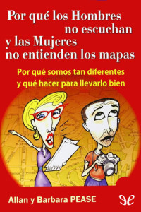 Allan Pease, Barbara Pease — Por qué los Hombres no escuchan y las Mujeres no entienden los mapas: Por qué somos tan diferentes y qué hacer para llevarlo bien