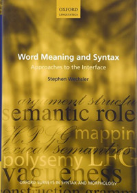 Stephen Wechsler — Word Meaning and Syntax: Approaches to the Interface