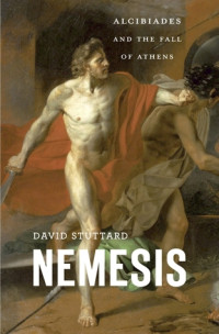 David Stuttard — Nemesis: Alcibiades and the Fall of Athens