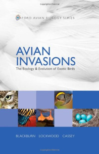 Tim M. Blackburn, Julie L. Lockwood, Phillip Cassey — Avian Invasions: The Ecology and Evolution of Exotic Birds (Oxford Avian Biology)