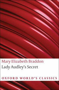 Mary Elizabeth Braddon — Lady Audley's Secret (Oxford World's Classics)