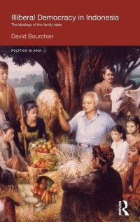 David Bourchier — Illiberal Democracy in Indonesia: The Ideology of the Family State