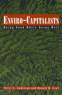 Anderson Terry L. — Enviro-Capitalists - Doing Good While Doing Well (Political Economy Forum)