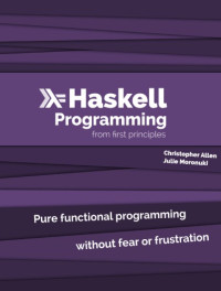 Christopher Allen, Julie Moronuki — Haskell Programming from first principles