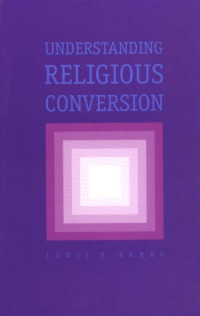 Lewis R. Rambo — Understanding Religious Conversion