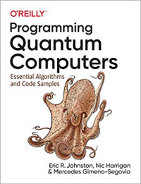 Eric R. Johnston, Nic Harrigan, Mercedes Gimeno-Segovia — Programming Quantum Computers: Essential Algorithms and Code Samples