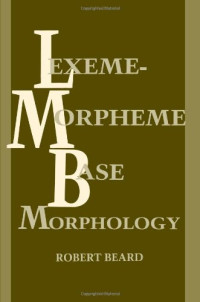 Robert Beard — Lexeme-Morpheme Base Morphology: A General Theory of Inflection and Word Formation
