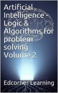 Edcorner Learning, Team, Edcredibly — Artificial Intelligence - Logic & Algorithms for problem solving Volume 2