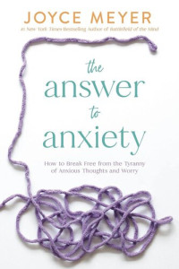 Joyce Meyer — The Answer to Anxiety