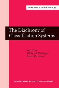 William B. McGregor, Søren Wichmann — The Diachrony of Classification Systems