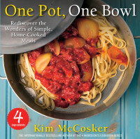 Kim McCosker — 4 Ingredients One Pot, One Bowl : Rediscover the Wonders of Simple, Home-Cooked Meals